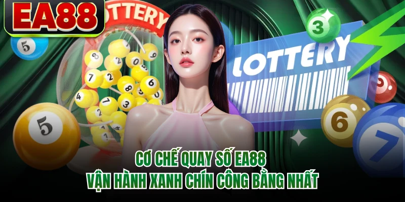Cơ chế quay số EA88 vận hành xanh chín công bằng nhất