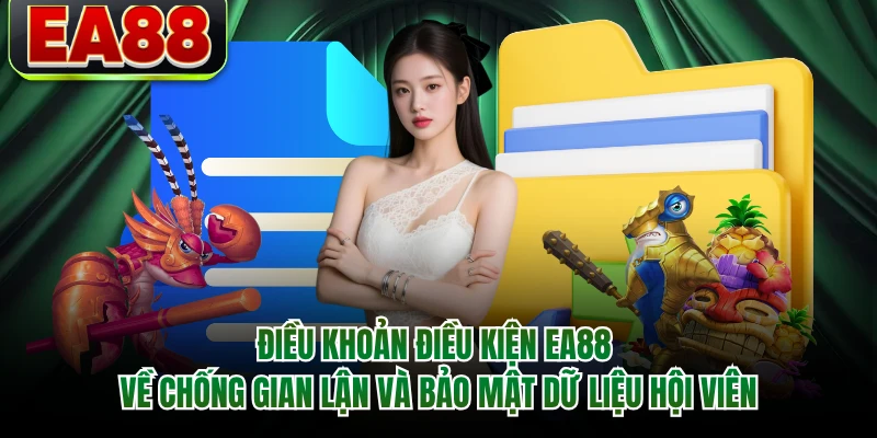 Điều khoản điều kiện EA88 về chống gian lận và bảo mật dữ liệu hội viên