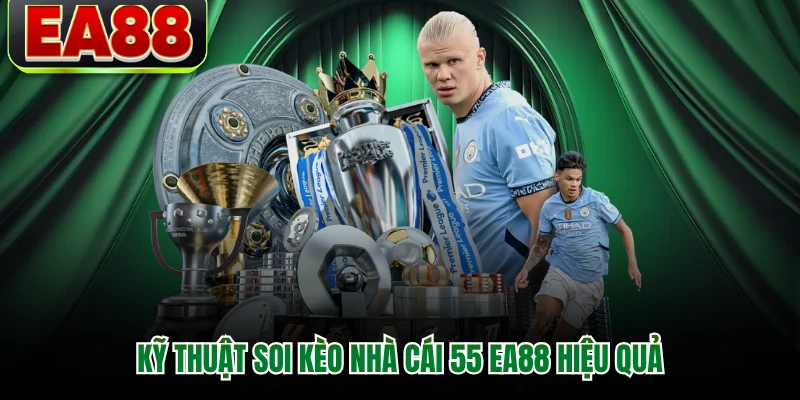 Kỹ thuật soi kèo nhà cái 55 EA88 hiệu quả